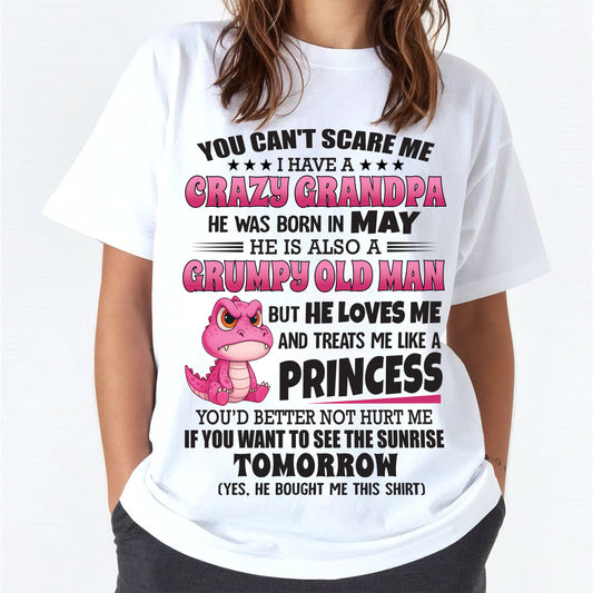MAY - YOU CAN’T SCARE ME I HAVE A CRAZY GRANDPA - GIFT FOR GRANDDAUGHTER FROM GRANDPA - DTSM05 (SKU09-105-05)