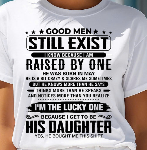 May - Good Men Still Exist Raised By One – Lucky Daughter Tee – Gift From Dad - DTSM05 (SKU2603-169-05)