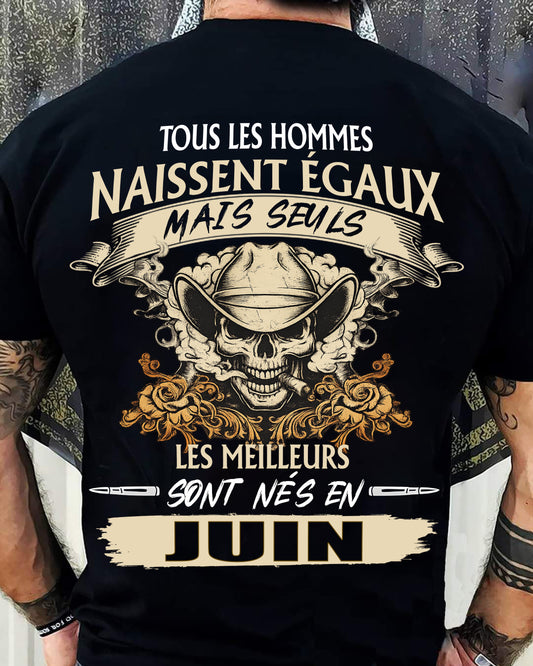Tous les Hommes Naissent Égaux – Les Meilleurs Sont Nés en Juin - T-Shirt Homme Caractère Fort - DTSM06 (SKU26T-01172-06)