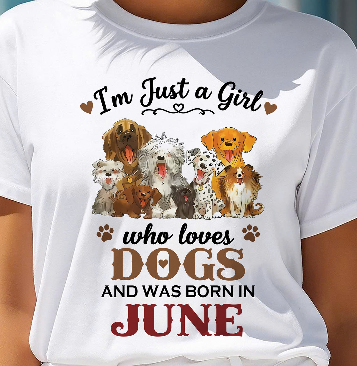 JUNE - I'M JUST A GIRL WHO LOVES DOGS AND WAS BORN IN JUNE - T-SHIRT FOR WOMEN - DTSM06 (SKU2609-329-06)