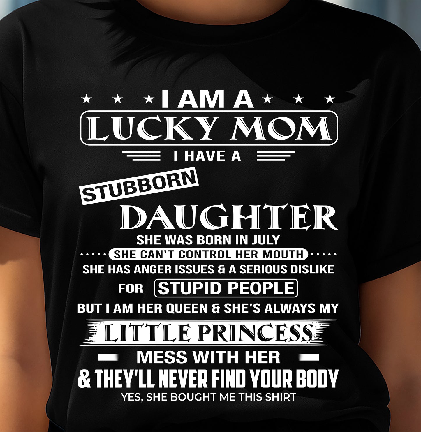 LUCKY MOM SHIRT – STUBBORN DAUGHTER BORN IN JULY – GIFT FROM DAUGHTER - DTSM07 (SKU2603-175-07)