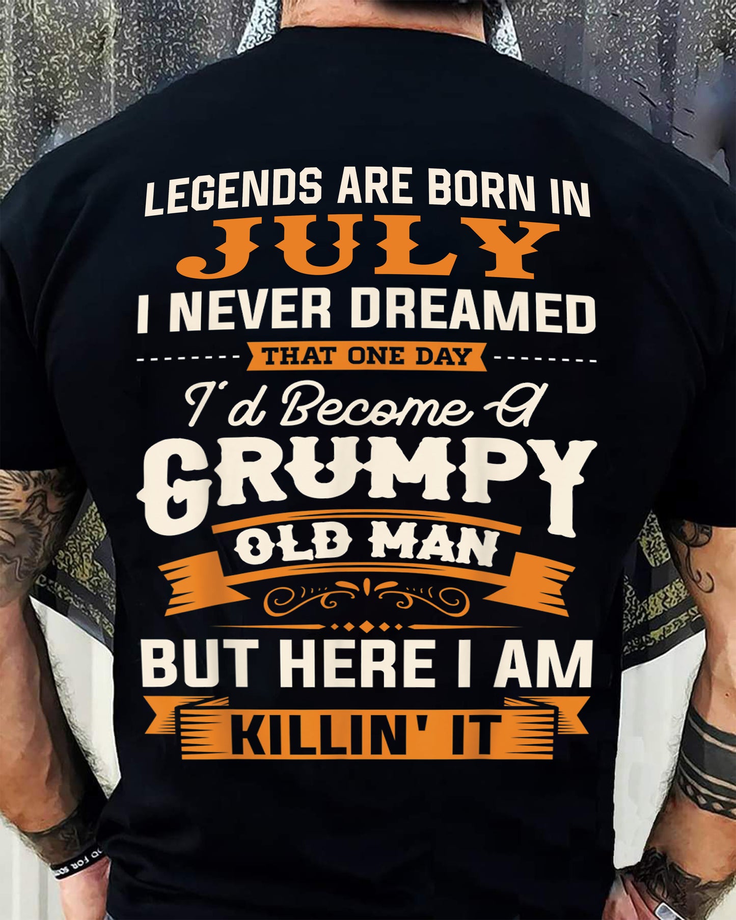 Legends Are Born in July T-Shirt – Funny Grumpy Old Man Birthday Gift For Men - DTSM07 (SKU10-48-07)