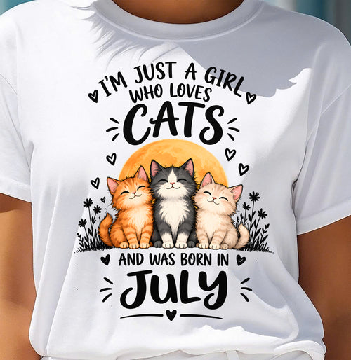 JULY - I'M JUST A GIRL WHO LOVES CATS AND WAS BORN IN JULY CAT LOVER SHIRT - T-SHIRT FOR WOMEN - DTSM07 (SKU2609-324-07)