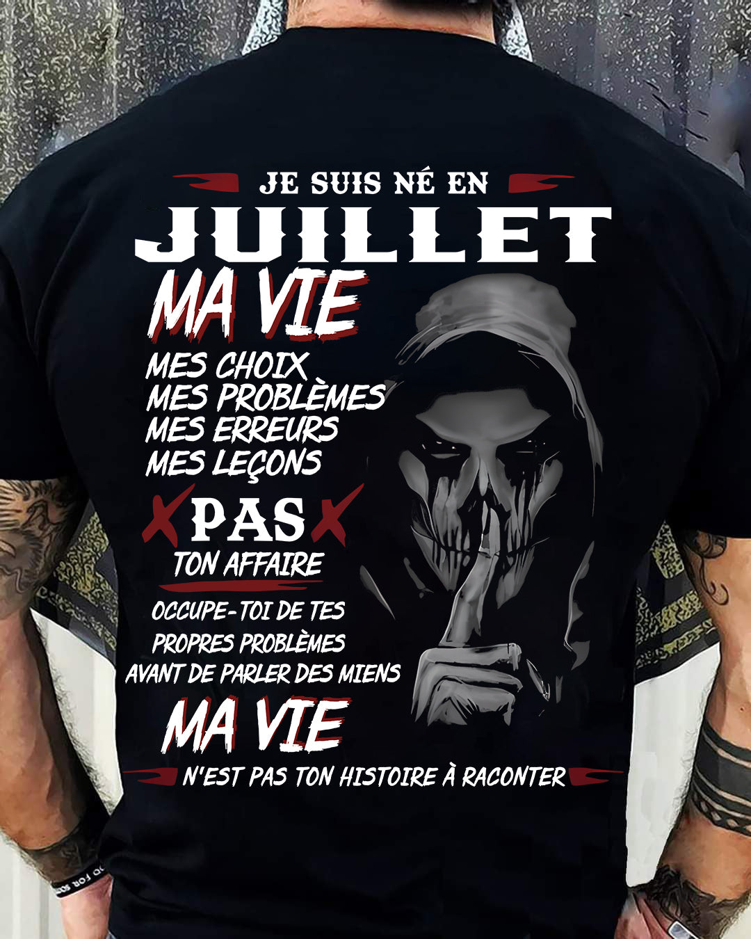 Je Suis Né en Juillet – Ma Vie, Mes Choix – T-Shirt Homme Fort Caractère - DTSM07 (SKU12-269-07)