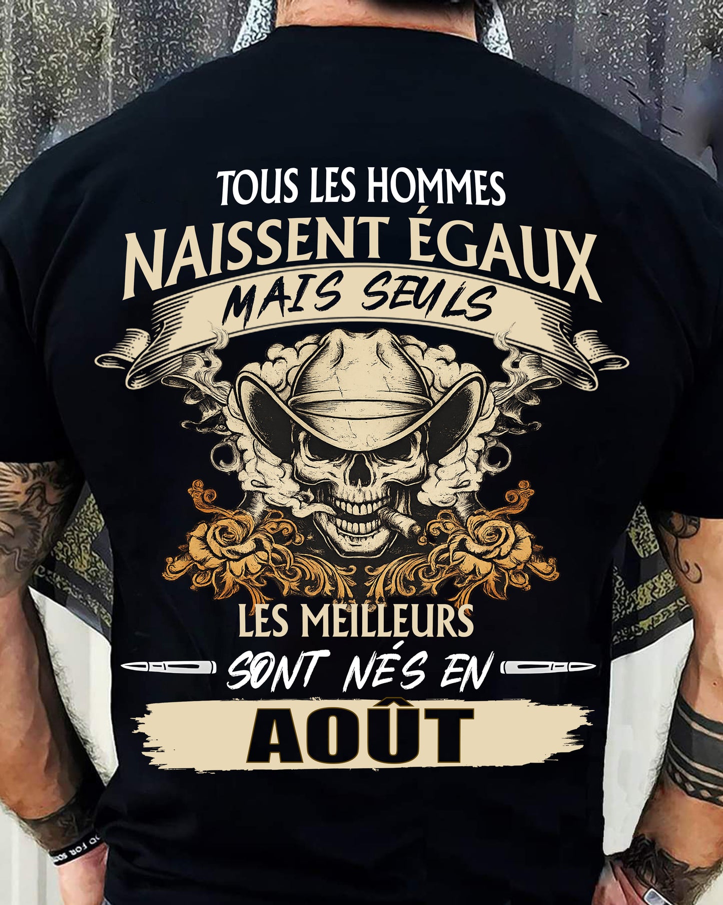 Tous les Hommes Naissent Égaux – Les Meilleurs Sont Nés en Août - T-Shirt Homme Caractère Fort - DTSM08 (SKU26T-01172-08)