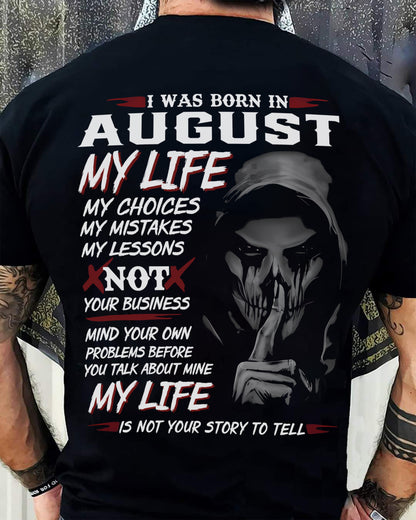 August - My Life My Choices Not Your Business T-Shirt – Perfect Gift For You - DTSM08 (SKU08-36-08)