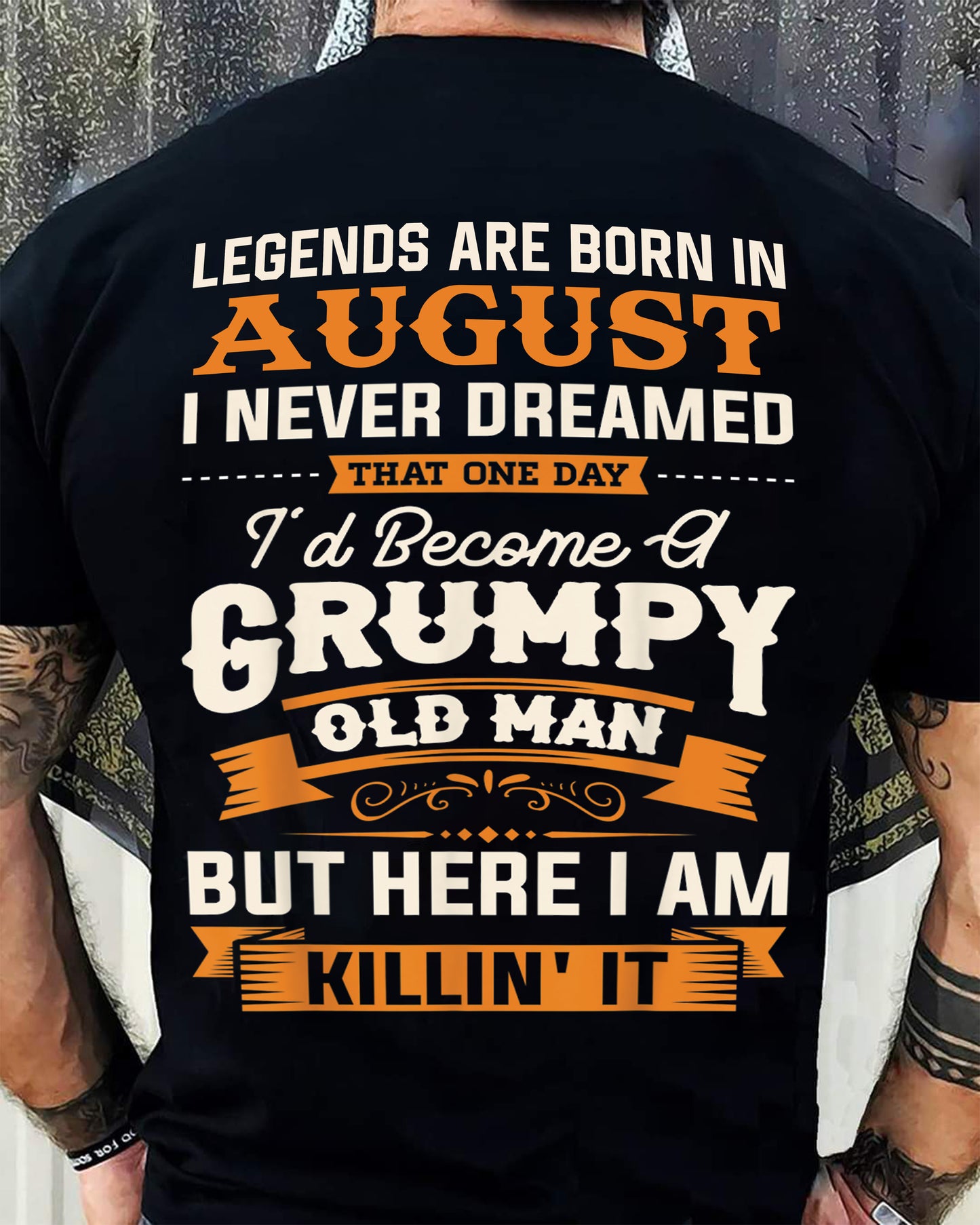 Legends Are Born in August T-Shirt – Funny Grumpy Old Man Birthday Gift For Men - DTSM08 (SKU10-48-08)