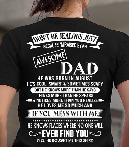 August - Don't Be Jealous Raised by Awesome Dad - The Perfect T-Shirt For Your Daughter or Son From Dad DTSM08 (SKU08-34-08)