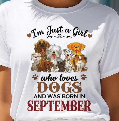 SEPTEMBER - I'M JUST A GIRL WHO LOVES DOGS AND WAS BORN IN SEPTEMBER - T-SHIRT FOR WOMEN - DTSM09 (SKU2609-329-09)