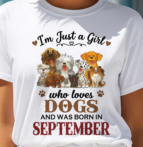 SEPTEMBER - I'M JUST A GIRL WHO LOVES DOGS AND WAS BORN IN SEPTEMBER - T-SHIRT FOR WOMEN - DTSM09 (SKU2609-329-09)