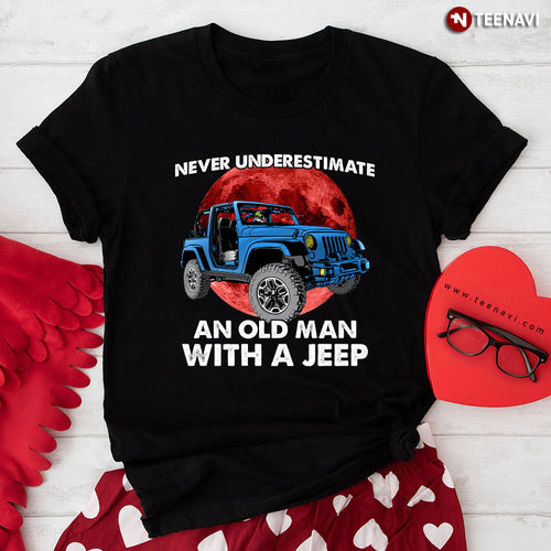Never Underestimate an Old Man with a Jeep T-Shirt - Perfect Gift For Men - DTSM00