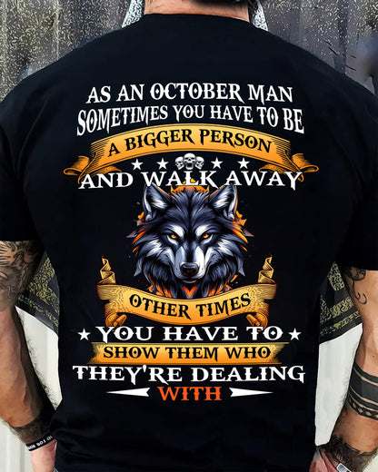 AS AN OCTOBER MAN WOLF SHIRT – SOMETIMES YOU HAVE TO BE A BIGGER PERSON, BIRTHDAY GIFT FOR MEN - DTSM10 (SKU2604-213-10)