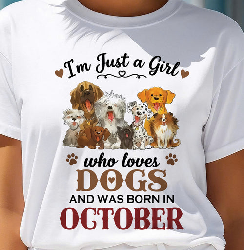 OCTOBER - I'M JUST A GIRL WHO LOVES DOGS AND WAS BORN IN OCTOBER - T-SHIRT FOR WOMEN - DTSM10 (SKU2609-329-10)