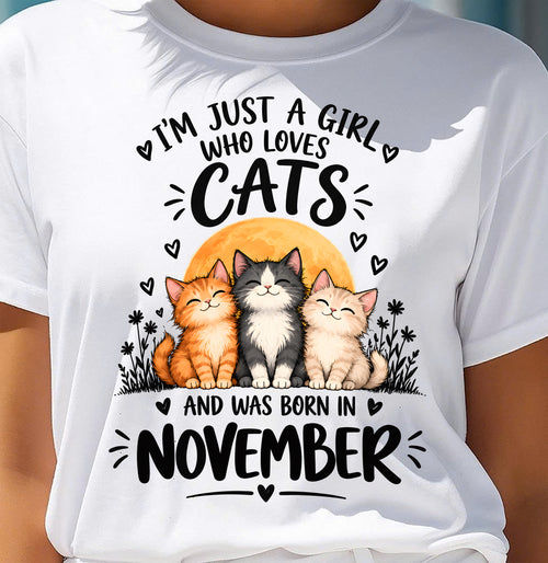 NOVEMBER - I'M JUST A GIRL WHO LOVES CATS AND WAS BORN IN NOVEMBER CAT LOVER SHIRT - T-SHIRT FOR WOMEN - DTSM11 (SKU2609-324-11)