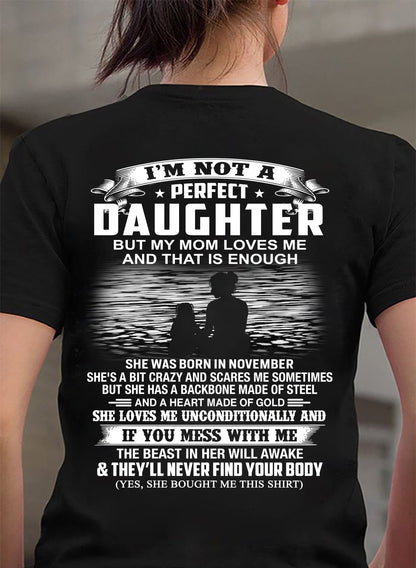 NOVEMBER - I’M NOT A PERFECT DAUGHTER BUT MY MOM LOVES ME SHIRT - PERFECT GIFT FROM MOM - DTSM11 (SKU2604-292-11)