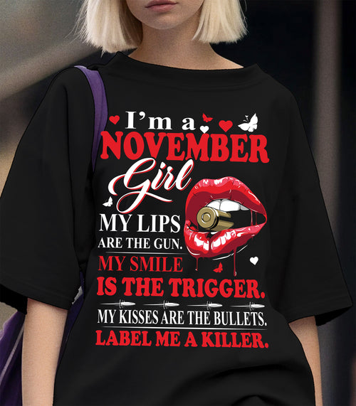 November Girl Shirt – My Lips Are the Gun, My Smile Is the Trigger Tee - Birthday Gift For Women - DTSM11 (SKU10-32-11)