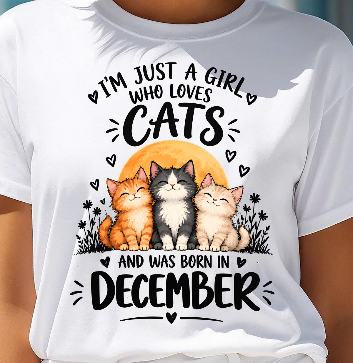 DECEMBER - I'M JUST A GIRL WHO LOVES CATS AND WAS BORN IN DECEMBER CAT LOVER SHIRT - T-SHIRT FOR WOMEN - DTSM12 (SKU2609-324-12)