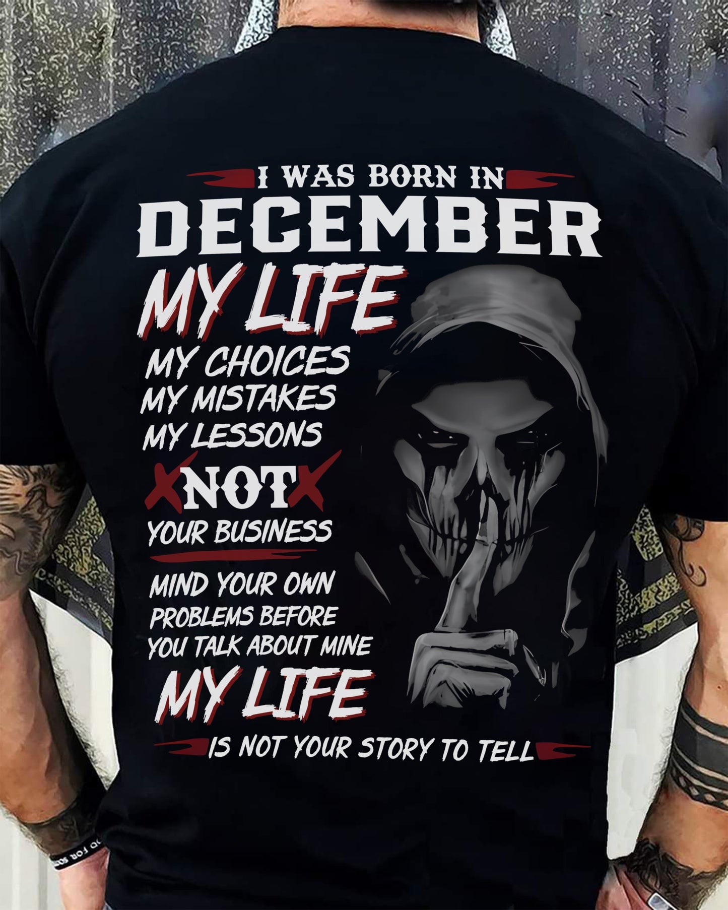 December - My Life My Choices Not Your Business T-Shirt – Perfect Gift For You - DTSM12 (SKU08-36-12)