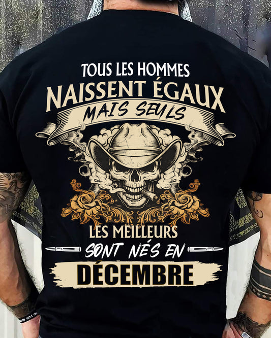 Tous les Hommes Naissent Égaux – Les Meilleurs Sont Nés en Décembre - T-Shirt Homme Caractère Fort - DTSM12 (SKU26T-01172-12)
