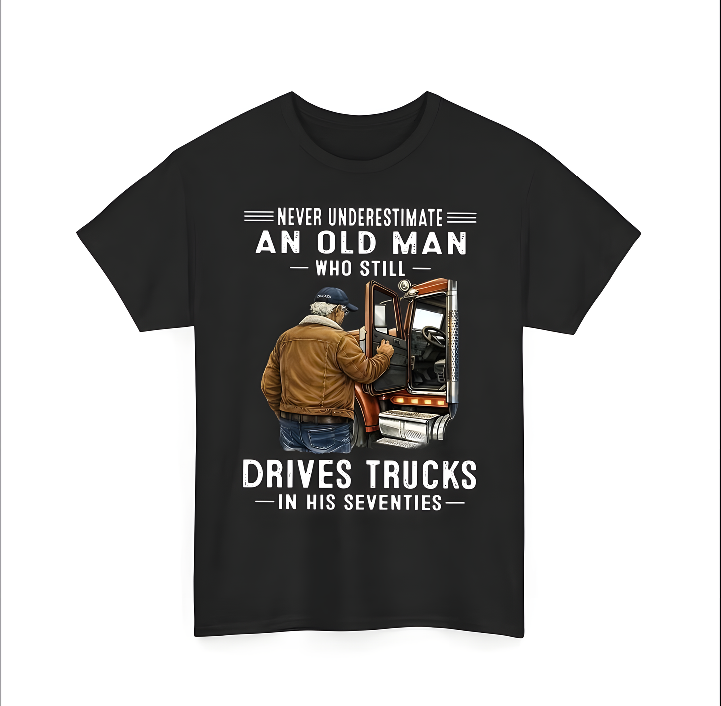 Never Underestimate an Old Man Who Still Drives Trucks In His Seventies T-Shirt - Perfect Gift For Men - DTSM00