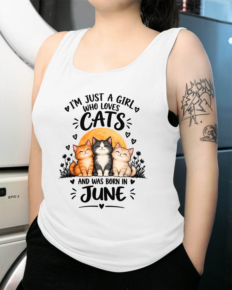 JUNE - I'M JUST A GIRL WHO LOVES CATS AND WAS BORN IN JUNE CAT LOVER SHIRT - T-SHIRT FOR WOMEN - DTSM06 (SKU2609-324-06)