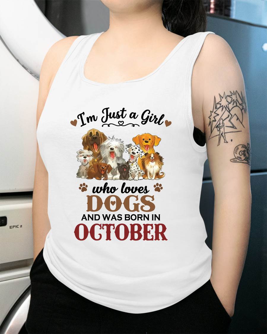 OCTOBER - I'M JUST A GIRL WHO LOVES DOGS AND WAS BORN IN OCTOBER - T-SHIRT FOR WOMEN - DTSM10 (SKU2609-329-10)