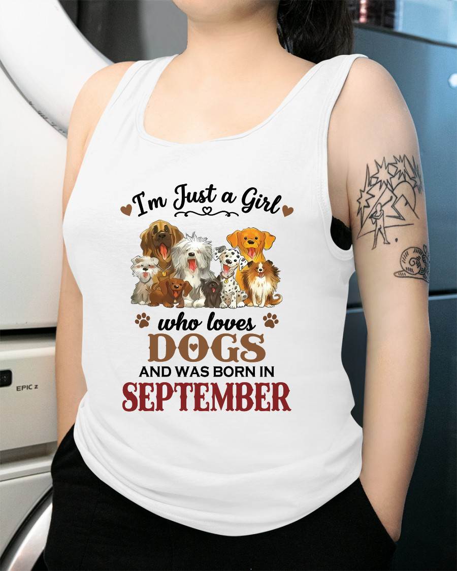 SEPTEMBER - I'M JUST A GIRL WHO LOVES DOGS AND WAS BORN IN SEPTEMBER - T-SHIRT FOR WOMEN - DTSM09 (SKU2609-329-09)