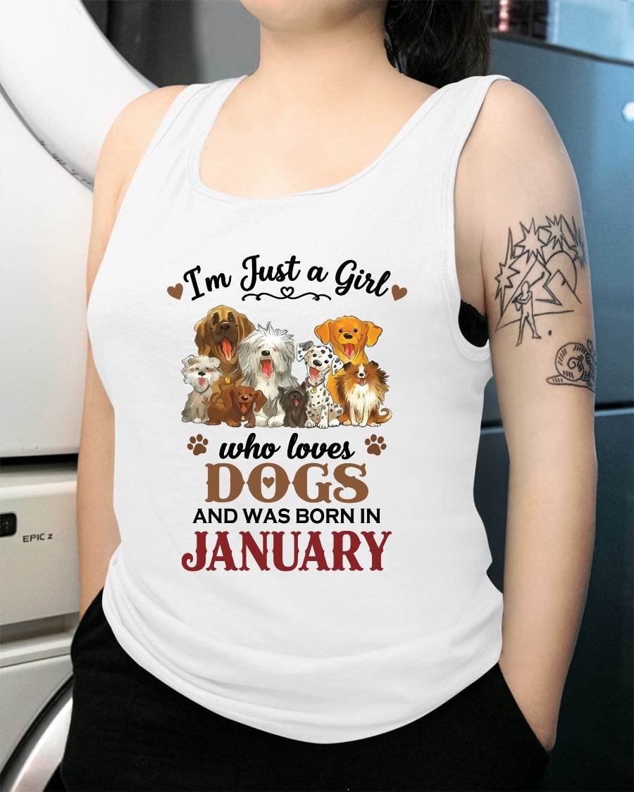 JANUARY - I'M JUST A GIRL WHO LOVES DOGS AND WAS BORN IN JANUARY - T-SHIRT FOR WOMEN - DTSM01 (SKU2609-329-01)