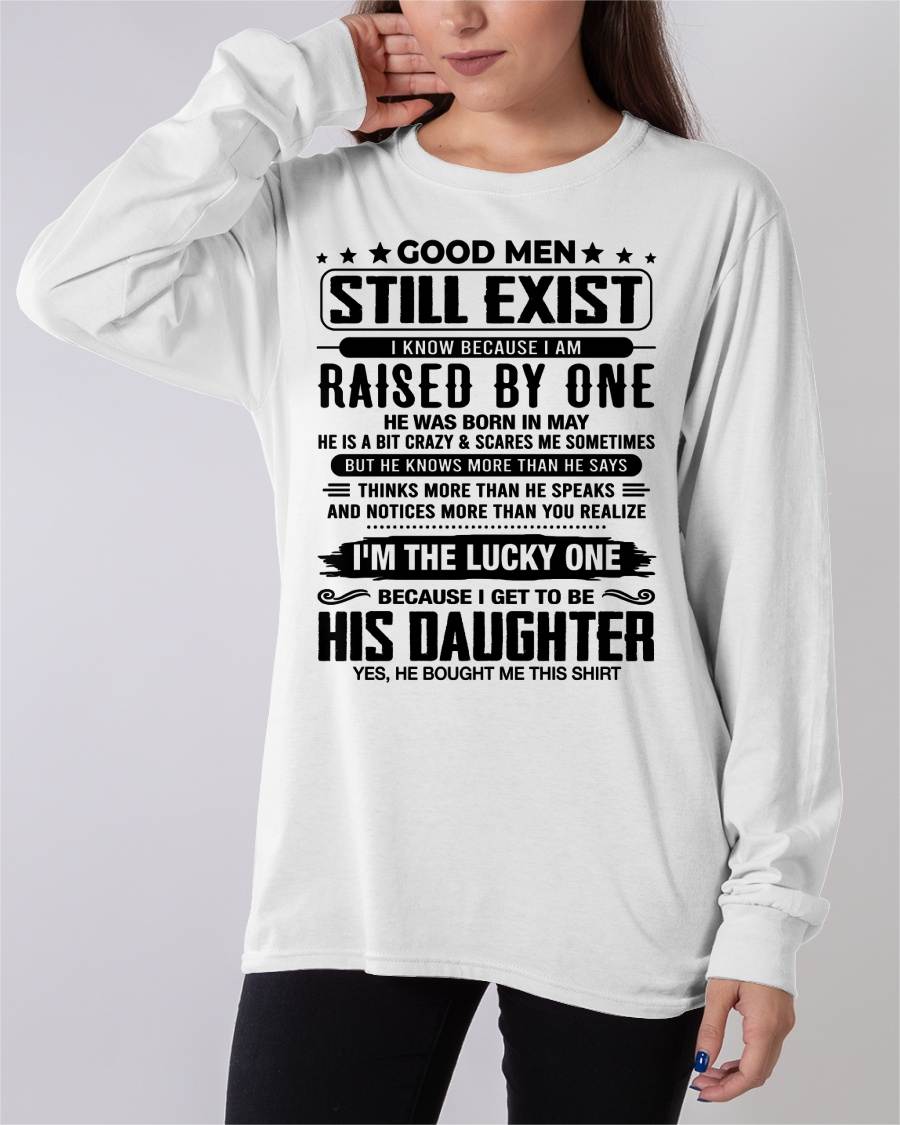 May - Good Men Still Exist Raised By One – Lucky Daughter Tee – Gift From Dad - DTSM05 (SKU2603-169-05)