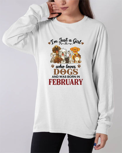 FEBRUARY - I'M JUST A GIRL WHO LOVES DOGS AND WAS BORN IN FEBRUARY - T-SHIRT FOR WOMEN - DTSM02 (SKU2609-329-02)