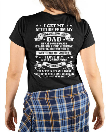 MARCH – I GET MY ATTITUDE FROM MY FREAKING AWESOME DAD – SWEETHEART AND WARRIOR – FUNNY FAMILY GIFT T-SHIRT FROM DAD - DTSM03 (SKU2605-296-03)