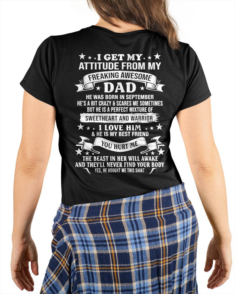SEPTEMBER – I GET MY ATTITUDE FROM MY FREAKING AWESOME DAD – SWEETHEART AND WARRIOR – FUNNY FAMILY GIFT T-SHIRT FROM DAD - DTSM09 (SKU2605-296-09)