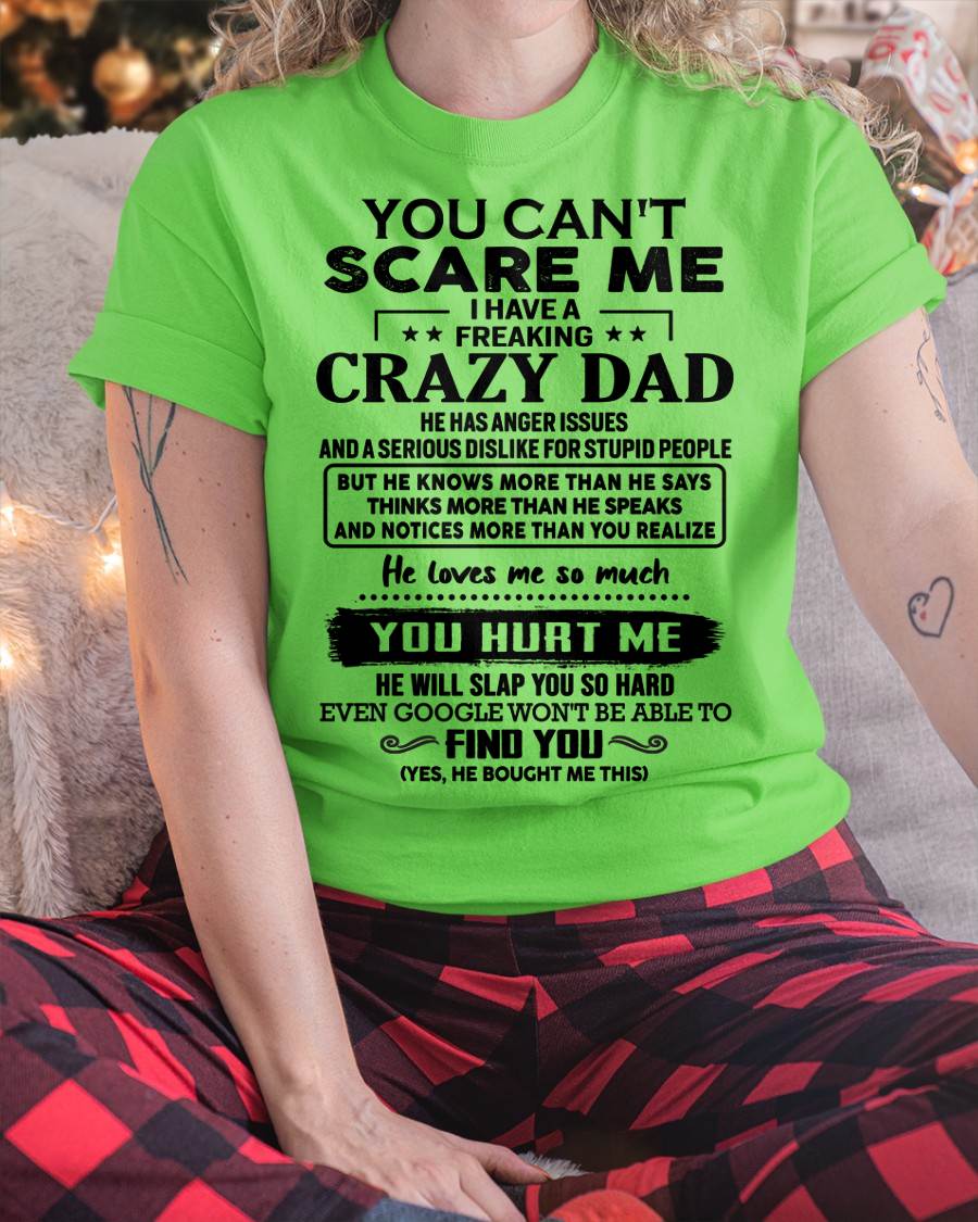 You Can’t Scare Me I Have a Freaking Crazy Dad T-Shirt - Gift From Dad - DTSM00 (SKU10-178-00)