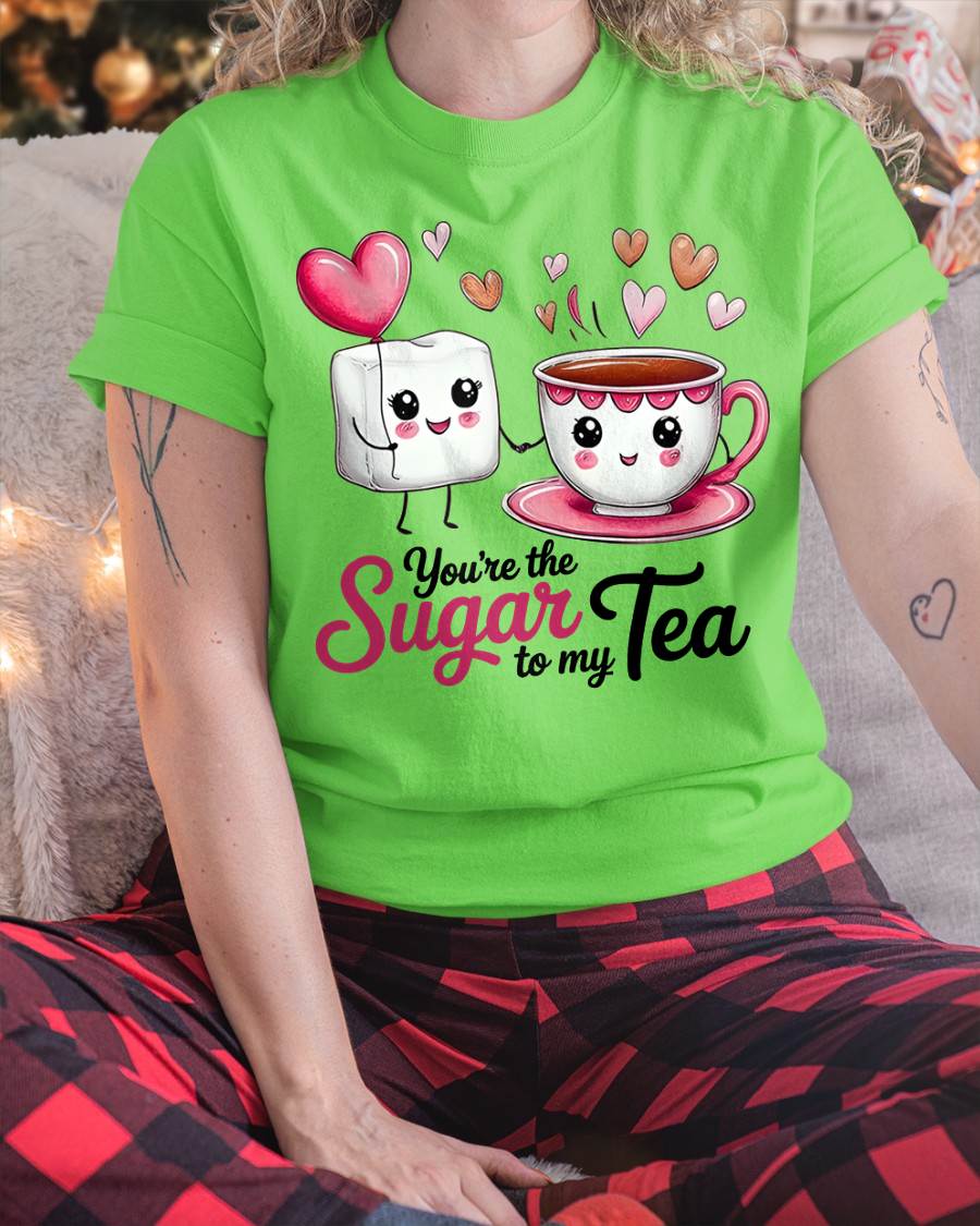 YOU'RE THE SUGAR TO MY TEA - VALENTINE T-SHIRT FROM BOYFRIEND, HUSBAND - DTSM00 (SKU26T-01-29)