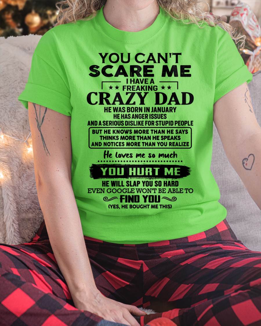 January - You Can’t Scare Me I Have a Freaking Crazy Dad T-Shirt - Gift From Dad - DTSM01 (SKU10-178-01)