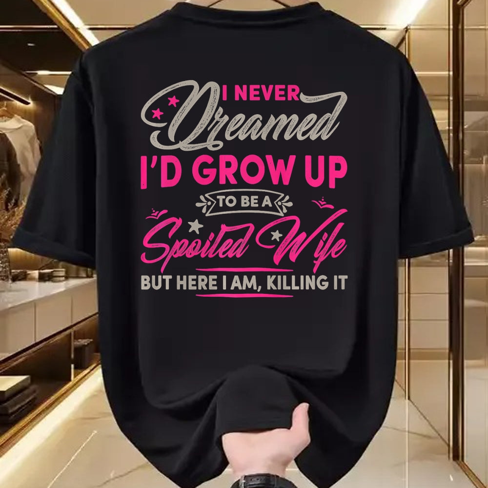 Best Wife Shirt, Wife and Husband Unisex T-Shirt/Hoodie/Sweatshirt HLT00 - Gift for wife T shirt, spoiled wife   Womens I Never Dreamed I'd Grow Up To Be A Spoiled Wife Premiu