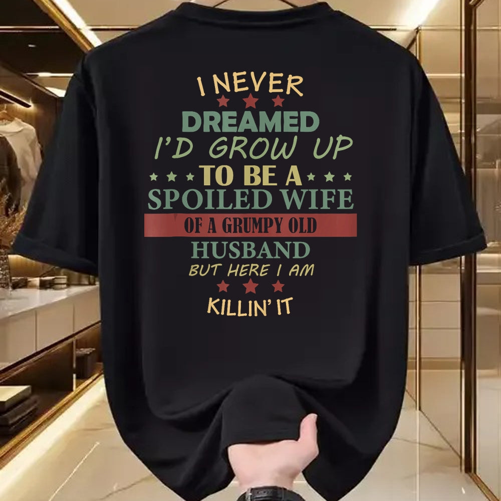 Best Wife Shirt, Wife and Husband Unisex T-Shirt/Hoodie/Sweatshirt HLT00 - Gift for wife T shirt, spoiled wife   I Never Dreamed To Be A Spoiled Wife Of Grumpy Old Husband Tan