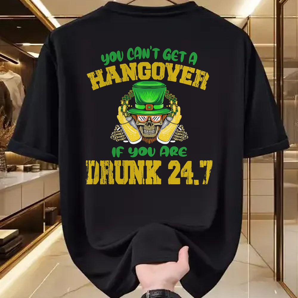 Patrick Day Shirts for Family, Funny Patrick Day shirts, st patrick's day Unisex T-Shirt/Hoodie/Sweatshirt HLT00 - You Can_t Get A Hangover If You Are Drunk 247 St Patrick Day T-Shirt