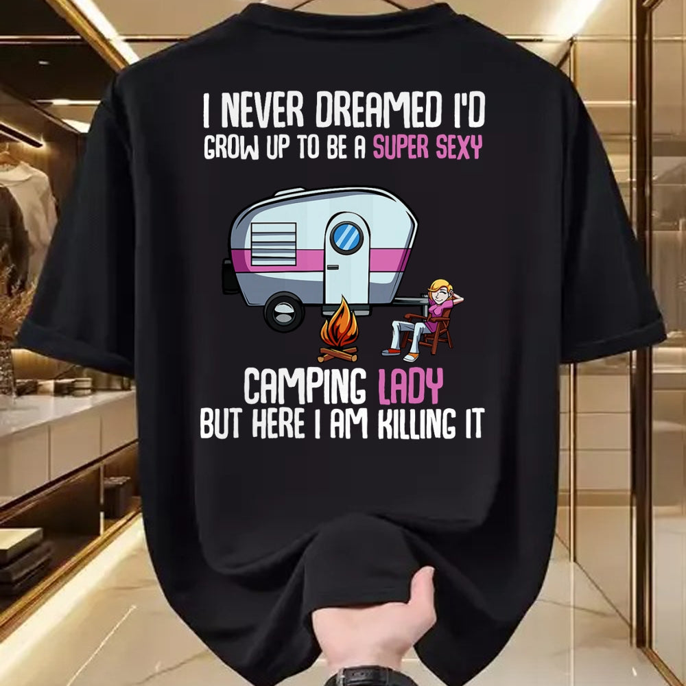Funny Camping Shirt, Gift For Camping Lover Unisex T-Shirt/Hoodie/Sweatshirt HLT00 -I Never Dreamed I_d Grow Up Super Sexy Camping Lady Camper T-Shirt