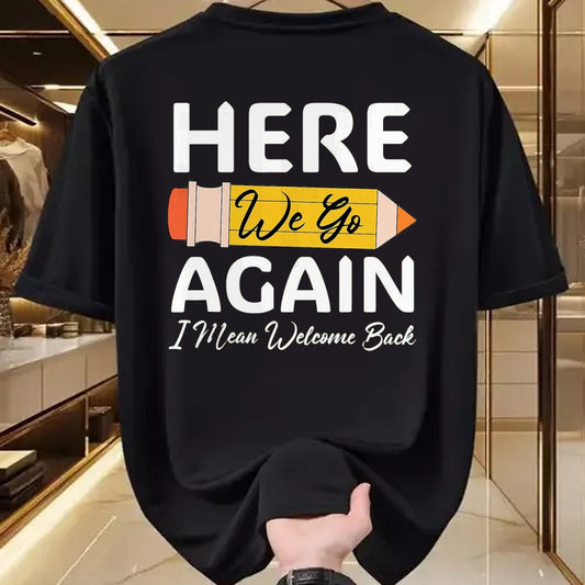 Best Student Shirt, Funny Back To School UnisexT-Shirt/Hoodie/Sweatshirt HLT00 - Here We Go Again I Mean Welcome Back to School Funny Teacher T-Shirt, Men, Black, 3X-Large (1)