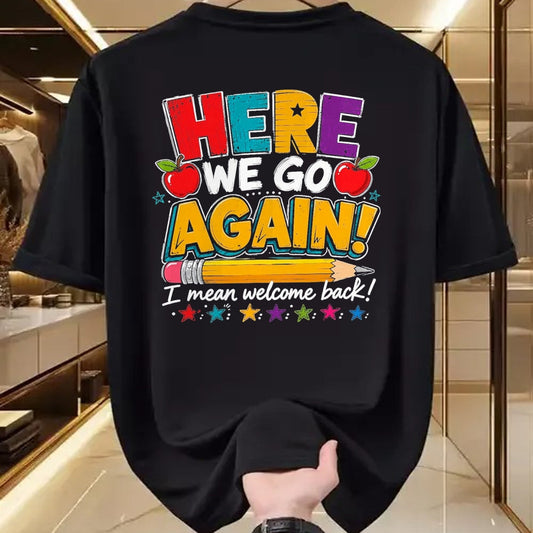 Best Student Shirt, Funny Back To School UnisexT-Shirt/Hoodie/Sweatshirt HLT00 - Here We Go Again I Mean Welcome Back to School Funny Teacher T-Shirt, Men, Black, 3X-Large