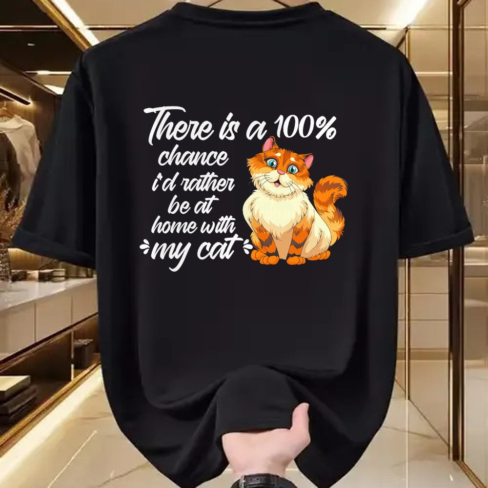 Cat Love Shirt, Funny Cat Lover Gift UnisexT-Shirt/Hoodie/Sweatshirt HLT00 - There Is A 100 Chance I_d Rather Be At Home With My Cat T-Shirt