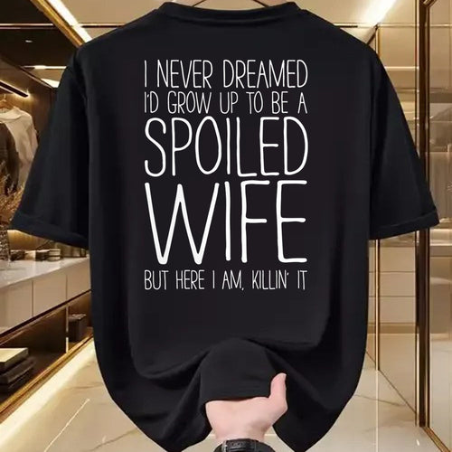 Best Wife Shirt, Wife and Husband Unisex T-Shirt/Hoodie/Sweatshirt HLT00 - Gift for wife T shirt, spoiled wife   I Never Dreamed I'd Grow Up To Be A Spoiled Wife T-Shirt Pullo (1)