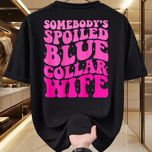 Best Wife Shirt, Wife and Husband Unisex T-Shirt/Hoodie/Sweatshirt HLT00 - Somebody's Spoiled Blue Collar Wife Someones spoiled ON BACK T-Shirt