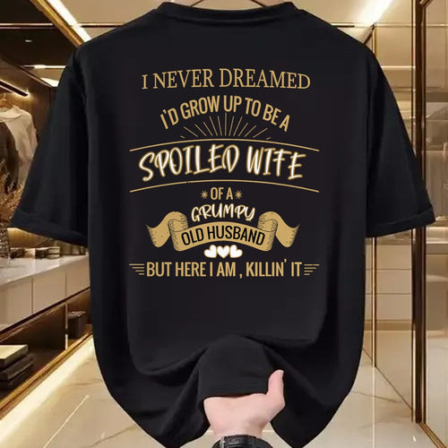 Best Wife Shirt, Wife and Husband Unisex T-Shirt/Hoodie/Sweatshirt HLT00 - Gift for wife T shirt, spoiled wife   I NEVER DREAMED I'D GROW UP TO BE A SPOILED WIFE OF HUSBAND Lo