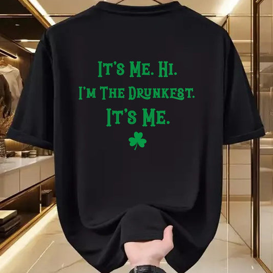 Patrick Day Shirts for Family, Funny Patrick Day shirts, st patrick's day Unisex T-Shirt/Hoodie/Sweatshirt HLT00 - It_s Me. Hi. I_m The Drunkest. It_s Me. Humor Patrick Day T-Shirt