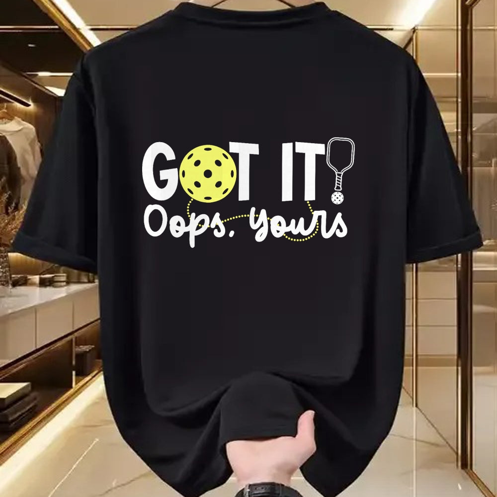 Funny Pickleball Shirt, Pickleball Lover Unisex T-Shirt/Hoodie/Sweatshirt HLT00 - Got It Oops Yours Funny Pickleball Player Paddle Pickle Ball T-Shirt