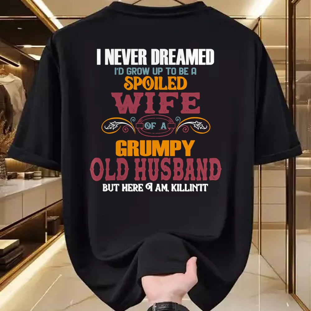Best Wife Shirt, Wife and Husband Unisex T-Shirt/Hoodie/Sweatshirt HLT00 - Gift for wife T shirt, spoiled wife   I Never Dreamed I'd Grow Up To Be a Spoiled Wife of a Grumpy P