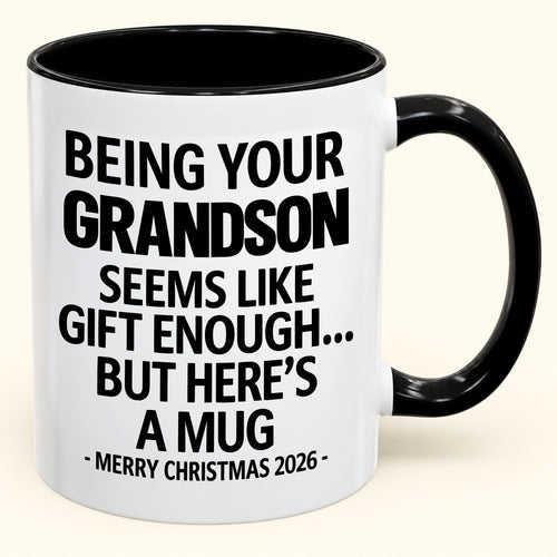 Being Your Grandson Is Gift Enough - Funny Christmas 2026 - Gift Accent Coffee Mug (SKU2610-136)