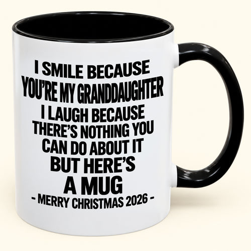 I Smile Because You’re My Granddaughter - Funny Christmas 2026 - Gift Accent Coffee Mug (SKU2610-360)